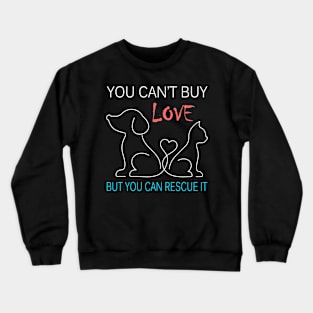 You Can't Buy Love But You Can Rescue It Funny Crewneck Sweatshirt